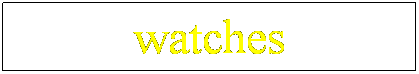 Text Box: watches
