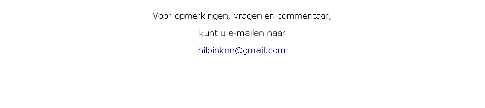 Tekstvak: Voor opmerkingen, vragen en commentaar,kunt u e-mailen naarhilbinknn@gmail.com
