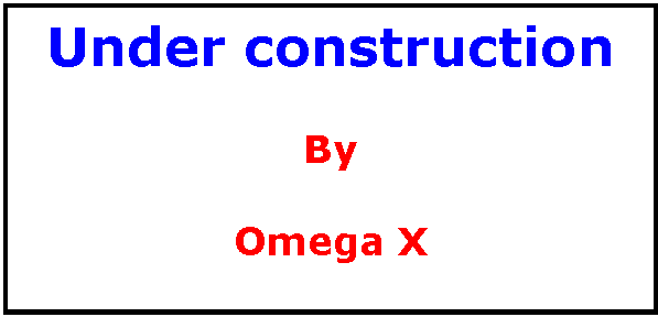 Tekstvak: Under construction

By

Omega X
												
