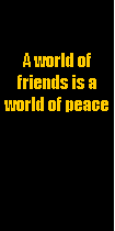 Tekstvak: A world of friends is a world of peace
