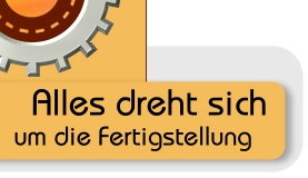 Alles dreht sich um die Fertigstellung